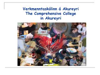 Verkmenntaskólinn á Akureyri The Comprehensive College in Akureyri