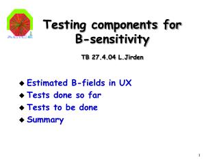 Testing components for B-sensitivity TB 27.4.04 L.Jirden