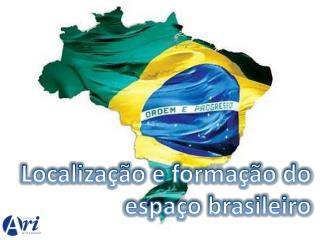 Localização e formação do espaço brasileiro