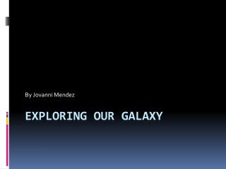 Exploring Our Galaxy