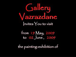 Gallery Vazrazdane I nvites You to visit f rom 19 May, 2009 to 02 June , 200 9