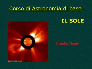 Corso di Astronomia di base : IL SOLE