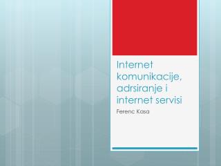 Internet komunikacije, adrsiranje i internet servisi