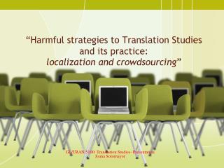 “Harmful strategies to Translation Studies and its practice: localization and crowdsourcing ”