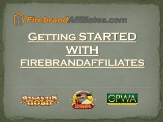 Getting STARTED WITH FIREBRANDAFFILIATES