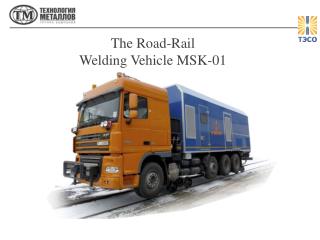 The Road-Rail Welding Vehicle MSK-01