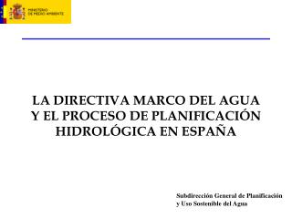 LA DIRECTIVA MARCO DEL AGUA Y EL PROCESO DE PLANIFICACIÓN HIDROLÓGICA EN ESPAÑA