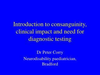 Introduction to consanguinity, clinical impact and need for diagnostic testing