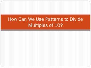 How Can We Use Patterns to Divide Multiples of 10?