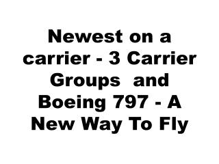 Newest on a carrier - 3 Carrier Groups and Boeing 797 - A New Way To Fly