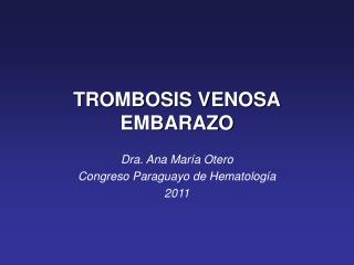 TROMBOSIS VENOSA EMBARAZO