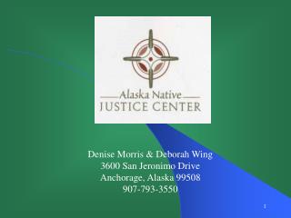 Denise Morris &amp; Deborah Wing 3600 San Jeronimo Drive Anchorage, Alaska 99508 907-793-3550