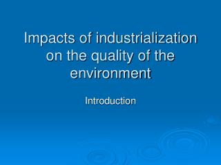 Impacts of industrialization on the quality of the environment