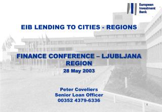 EIB LENDING TO CITIES - REGIONS FINANCE CONFERENCE – LJUBLJANA REGION 28 May 2003 Peter Coveliers