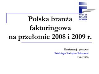 Polska branża faktoringowa na przełomie 2008 i 2009 r.