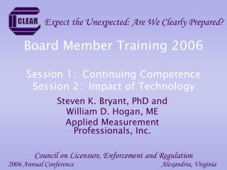 Board Member Training 2006 Session 1: Continuing Competence Session 2: Impact of Technology