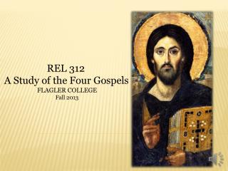 REL 312 A Study of the Four Gospels FLAGLER COLLEGE Fall 2013