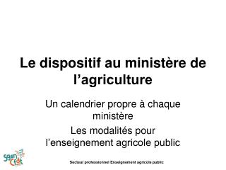 Le dispositif au ministère de l’agriculture