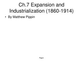 Ch.7 Expansion and Industrialization (1860-1914)