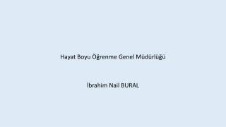Hayat Boyu Öğrenme Genel Müdürlüğü İbrahim Nail BURAL