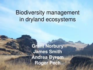 Biodiversity management in dryland ecosystems Grant Norbury James Smith Andrea Byrom Roger Pech