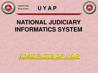 NATIONAL JUDICIARY INFORMATICS SYSTEM SOME FACTS OF UYAP