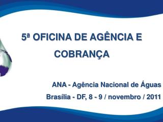 5ª OFICINA DE AGÊNCIA E COBRANÇA ANA - Agência Nacional de Águas