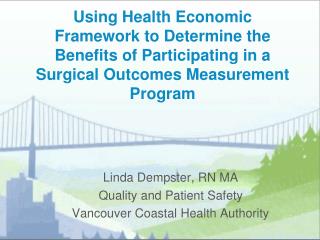 Linda Dempster, RN MA Quality and Patient Safety Vancouver Coastal Health Authority