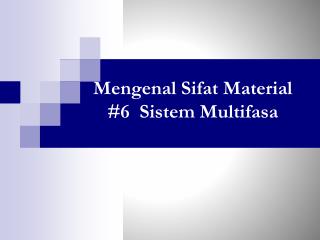 Mengenal Sifat Material #6 Sistem Multifasa