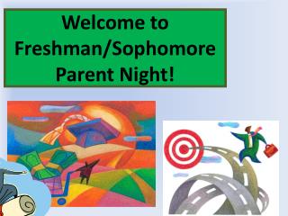 Welcome to Freshman/Sophomore Parent Night!