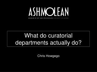 What do curatorial departments actually do?