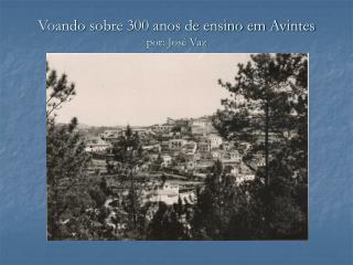 Voando sobre 300 anos de ensino em Avintes por: José Vaz