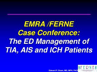 EMRA /FERNE Case Conference: The ED Management of TIA, AIS and ICH Patients