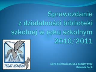 Sprawozdanie z działalności biblioteki szkolnej w roku szkolnym 2010/2011