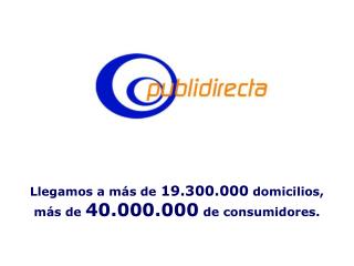 Llegamos a más de 19.300.000 domicilios, más de 40.000.000 de consumidores.