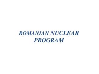 ROMANIAN NUCLEAR PROGRAM