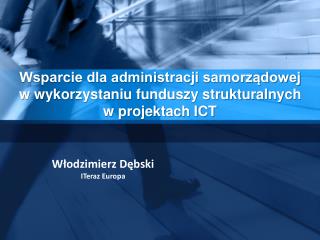 Wsparcie dla administracji samorządowej w wykorzystaniu funduszy strukturalnych w projektach ICT