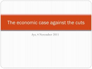 The economic case against the cuts