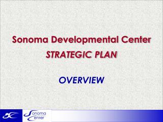 Sonoma Developmental Center STRATEGIC PLAN