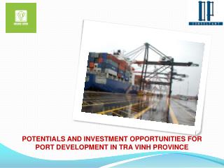 POTENTIALS AND INVESTMENT OPPORTUNITIES FOR PORT DEVELOPMENT IN TRA VINH PROVINCE