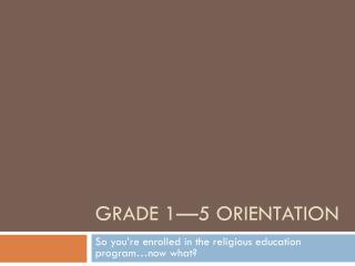 Grade 1—5 Orientation