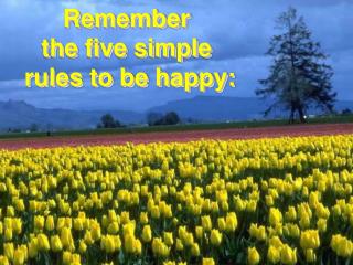 Remember the five simple rules to be happy: