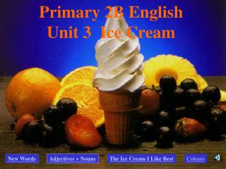 Primary 2B English Unit 3 Ice Cream