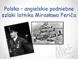 Polsko – angielskie podniebne szlaki lotnika Mirosława Feriča