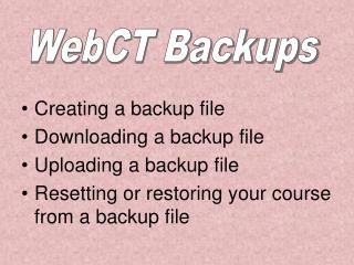 Creating a backup file Downloading a backup file Uploading a backup file