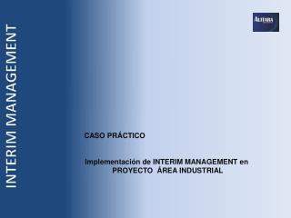 CASO PRÁCTICO Implementación de INTERIM MANAGEMENT en PROYECTO ÁREA INDUSTRIAL