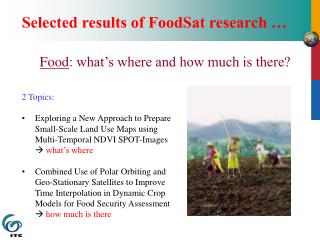 Selected results of FoodSat research … Food : what’s where and how much is there? 2 Topics: