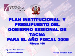 PLAN INSTITUCIONAL Y PRESUPUESTO DEL GOBIERNO REGIONAL DE TACNA PARA EL AÑO FISCAL 2005