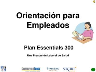 Orientación para Empleados Plan Essentials 300 Una Prestación Laboral de Salud
