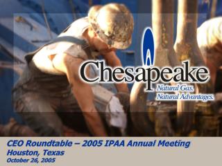 CEO Roundtable – 2005 IPAA Annual Meeting Houston, Texas October 26, 2005